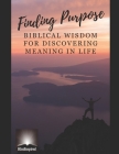 Finding Purpose - Biblical Wisdom for Discovering Meaning in Life By Bgodinspired Cover Image