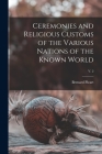 Ceremonies and Religious Customs of the Various Nations of the Known World; v. 2 By Bernard 1673-1733 Picart Cover Image