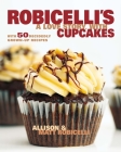 Robicelli's a Love Story, with Cupcakes: With 50 Decidedly Grown-Up Recipes By Allison Robicelli, Matt Robicelli Cover Image