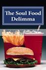 The Soul Food Delimma: The need for sound doctrine in a postmodern world (Little Book #2) By Angulus D. Wilson Phd Cover Image