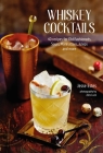 Whiskey Cocktails: 40 recipes for Old Fashioneds, Sours, Manhattans, Juleps and more By Jesse Estes Cover Image