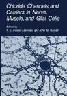 Chloride Channels and Carriers in Nerve, Muscle, and Glial Cells By F. J. Alvarez-Leefmans (Editor), John M. Russell (Editor) Cover Image