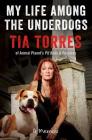 My Life Among the Underdogs: A Memoir By Tia Torres Cover Image