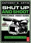 The Shut Up and Shoot Freelance Video Guide By Anthony Artis Cover Image