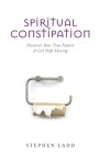 Spiritual Constipation By Stephen Ladd Cover Image
