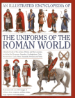 An Illustrated Encyclopedia of the Uniforms of the Roman World: A Detailed Study of the Armies of Rome and Their Enemies, Including the Etruscans, Sam By Kevin Kiley Cover Image