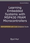 Learning Embedded Systems with MSP430 FRAM Microcontrollers: MSP430FR5994 with Code Composer Studio By Byul Hur Cover Image