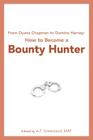 From Duane Chapman to Domino Harvey: How to Become a Bounty Hunter Cover Image