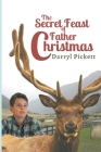 The Secret Feast of Father Christmas By Darryl Pickett Cover Image