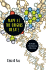 Mapping the Origins Debate: Six Models of the Beginning of Everything By Gerald Rau Cover Image