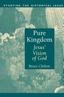 Pure Kingdom: Jesus' Vision of God (Studying the Historical Jesus) By Bruce Chilton Cover Image