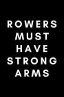 Rowers Must Have Strong Arms: Funny Rowing Notebook Gift Idea For Sport, Coach, Athlete, Training - 120 Pages (6