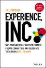 Experience, Inc.: Why Companies That Uncover Purpose, Create Connection, and Celebrate Their People Will Triumph By Jill Popelka Cover Image