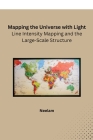 Mapping the Universe with Light: Line Intensity Mapping and the Large-Scale Structure By Neelam Cover Image