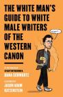 The White Man's Guide to White Male Writers of the Western Canon By Dana Schwartz, Jason Adam Katzenstein Cover Image