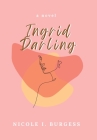 Ingrid Darling By Nicole I. Burgess Cover Image