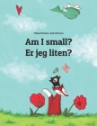 Am I small? Er jeg liten?: Children's Picture Book English-Norwegian (Bilingual Edition) By Nadja Wichmann (Illustrator), Sandra Hamer (Translator), David Hamer (Translator) Cover Image