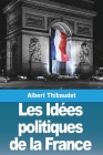 Les Idées politiques de la France By Albert Thibaudet Cover Image