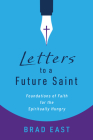 Letters to a Future Saint: Foundations of Faith for the Spiritually Hungry Cover Image