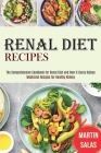 Renal Diet Recipes: The Comprehensive Cookbook for Renal Diet and How It Cures Kidney (Medicinal Recipes for Healthy Kidney) Cover Image