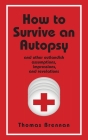 How To Survive An Autopsy: and other outlandish assumptions, impressions and revelations Cover Image