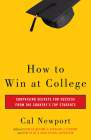 How to Win at College: Surprising Secrets for Success from the Country's Top Students By Cal Newport Cover Image