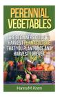 Perennial Vegetables: Organic Gardening: The Beginners Guide to Harvest Permaculture that you Plant Once and Harvest Forever By Hanna M. Krem Cover Image