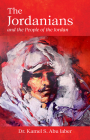 The Jordanians: And the People of the Jordan By Kamel Abu Jaber, PhD Cover Image