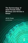 The Socioecology of Adult Female Patas Monkeys and Vervets in Kenya (Primate Field Studies) By Jill Pruetz Cover Image
