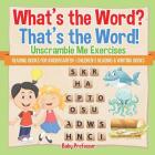 What's the Word? That's the Word! Unscramble Me Exercises - Reading Books for Kindergarten Children's Reading & Writing Books Cover Image