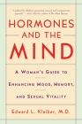 Hormones and the Mind: A Woman's Guide to Enhancing Mood, Memory, and Sexual Vitality Cover Image