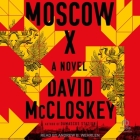 Moscow X By David McCloskey, Andrew B. Wehrlen (Read by) Cover Image