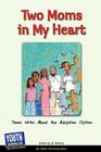 Two Moms in My Heart: Teens Write about the Adoption Option By Al Desetta (Editor), Laura Longhine (Editor), Keith Hefner (Editor) Cover Image