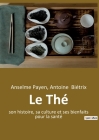 Le Thé: son histoire, sa culture et ses bienfaits pour la santé By Anselme Payen, Antoine Biétrix Cover Image