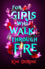 For Girls Who Walk Through Fire By Kim DeRose Cover Image