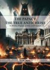 The Papacy: BIG PRINT EDITION, Its History, Dogmas, Genius, and Prospects By J. a. Wylie Cover Image