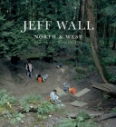 Jeff Wall: North & West By Aaron Peck, Suzanne E. Greening (Foreword by) Cover Image