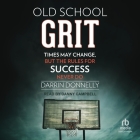 Old School Grit: Times May Change, But the Rules for Success Never Do Cover Image