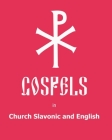 The Gospels in Church Slavonic and English By Anton Yakovlev Cover Image