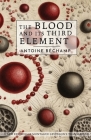 The Blood and its Third Element By Antoine Bechamp Cover Image