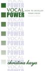 Vocal Power: How to Develop Your Voice By Christina Kaya Cover Image
