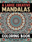 A Large Creative Mandalas Coloring Book: A Stress Management Coloring Book for adults ... 60 Beautiful Mandalas For Serenity & Stress-Relief (Mandala By Hudak Publishing Cover Image
