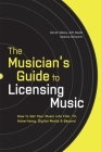 The Musician's Guide to Licensing Music: How to Get Your Music into Film, TV, Advertising, Digital Media & Beyond By Darren Wilsey, Daylle Deanna Schwartz Cover Image