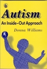 Autism: An Inside-Out Approach: An Innovative Look at the 'Mechanics' of 'Autism' and Its Developmental 'Cousins' By Donna Williams Cover Image