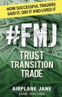 #FMJ Trust Transition Trade: How Successful Traders Said It, Did It and Lived It Cover Image