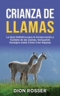 Crianza de llamas: La guía definitiva para la conservación y cuidado de las llamas, incluyendo consejos sobre cómo criar alpacas Cover Image