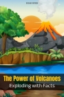 The Power of Volcanoes: Exploding with Facts Cover Image