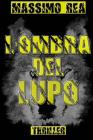 L'Ombra del Lupo By Massimo Rea Cover Image
