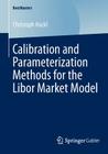 Calibration and Parameterization Methods for the Libor Market Model (Bestmasters) Cover Image