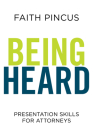Being Heard: Presentation Skills for Attorneys: Presentation Skills for Attorneys Cover Image